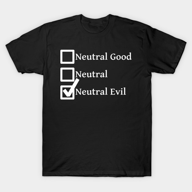 Neutral Evil DND 5e Pathfinder RPG Alignment Role Playing Tabletop RNG Checklist T-Shirt by rayrayray90